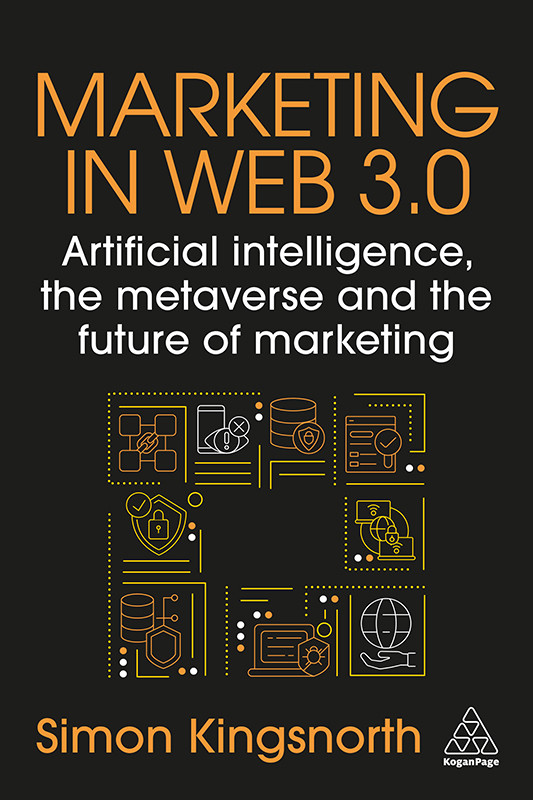 Marketing In Web 30 Artificial Intelligence The Metaverse And The Future Of Marketing Simon Kingsnorth