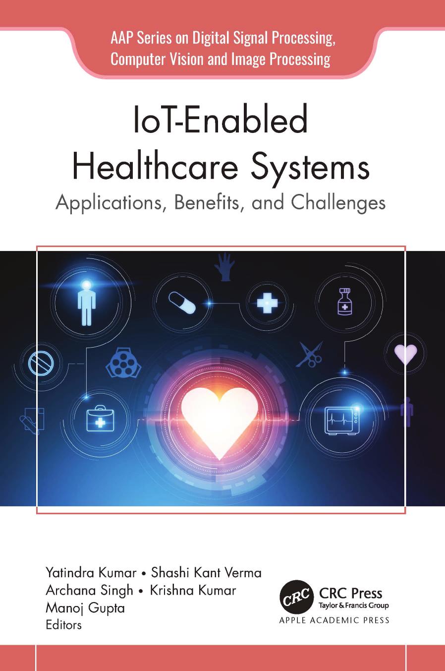 Iotenabled Healthcare Systems Applications Benefits And Challenges Yatindra Kumar Shashi Kant Verma Archana Singh Krishna Kumar Manoj Gupta