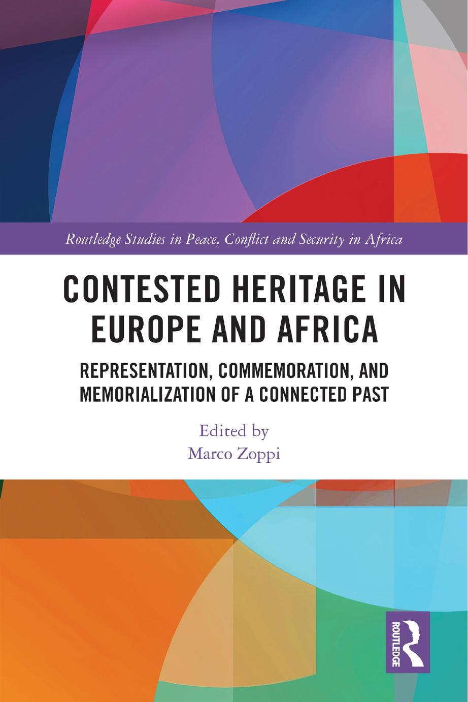 Contested Heritage In Europe And Africa Representation Commemoration And Memorialization Of A Connected Past Marco Zoppi Ed