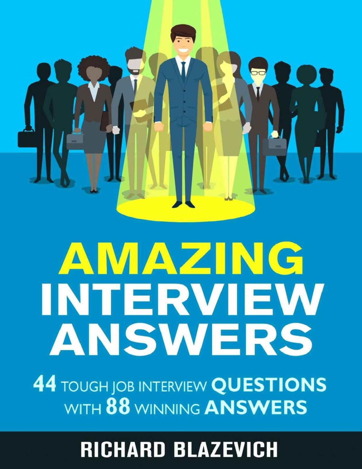 Amazing Interview Answers 44 Tough Job Interview Questions With 88 Winning Answers Richard Blazevich