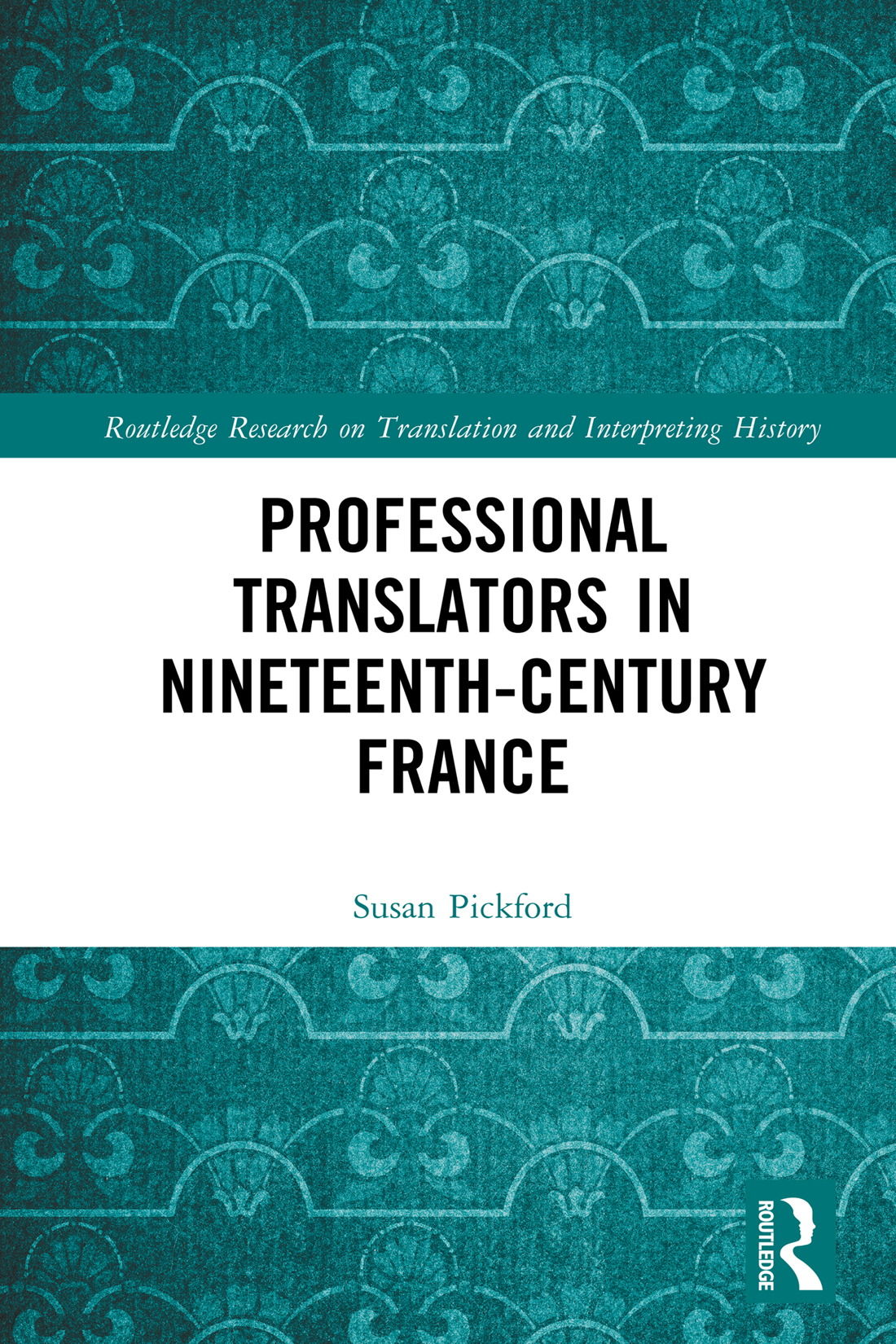 Professional Translators In Nineteenthcentury France Routledge Research On Translation And Interpreting History Susan Pickford