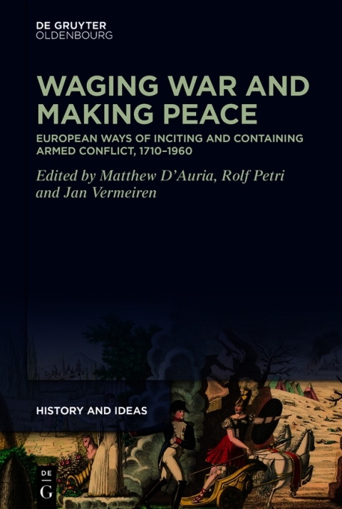 Waging War And Making Peace European Ways Of Inciting And Containing Armed Conflict 1st Edition Matthew Dauria