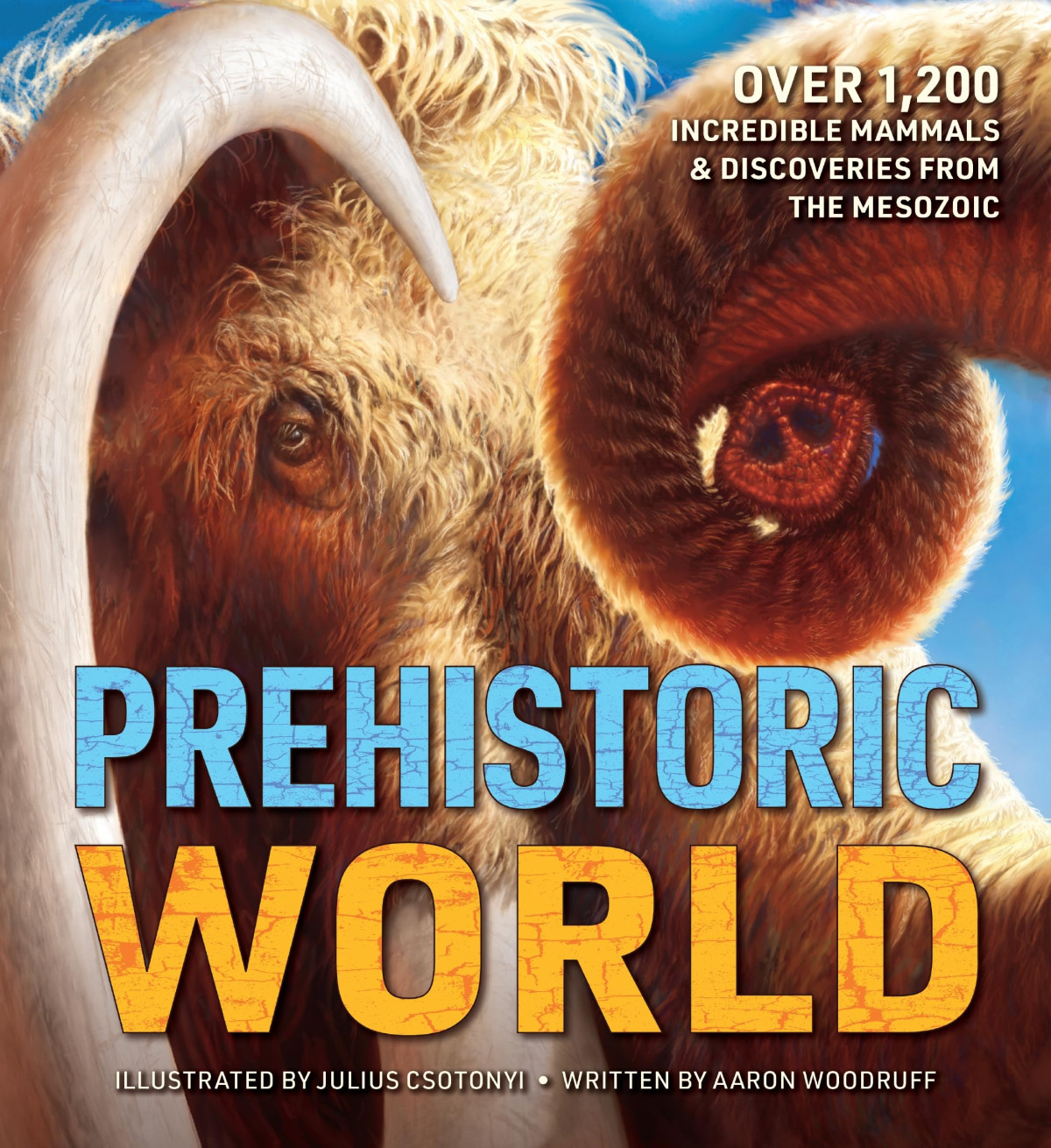 Prehistoric World Over 1200 Incredible Mammals And Discoveries From The Mesozoic And Cenozoic Aaron Woodruff