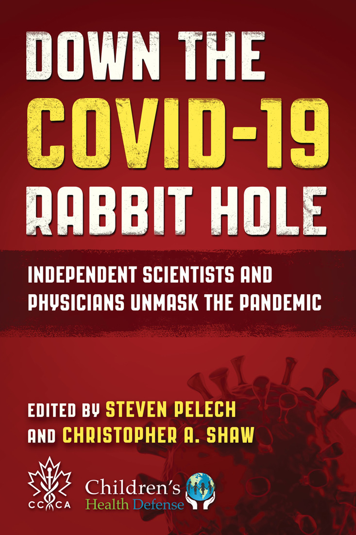 Down The Covid19 Rabbit Hole Independent Scientists And Physicians Unmask The Pandemic Steven Pelech