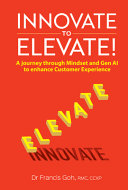 Innovate To Elevate A Journey Through Mindset And Gen Ai To Enhance Customer Experience Francis Goh