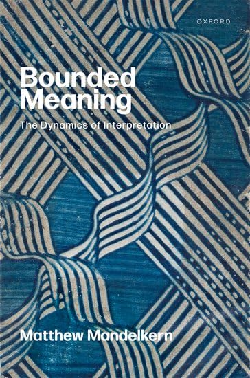 Bounded Meaning The Dynamics Of Interpretation Matthew Mandelkern