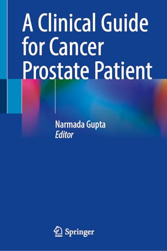 A Clinical Guide For Cancer Prostate Patient 2024th Edition Narmada Gupta
