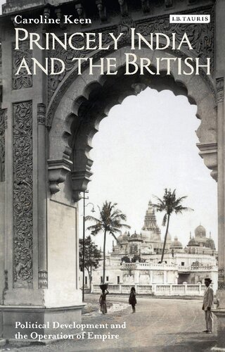 Princely India And The British Political Development And The Operation Of Empire Caroline Keen