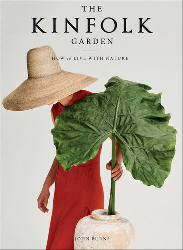 The Kinfolk Garden How To Live With Nature John Burns