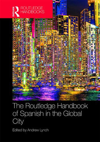 The Routledge Handbook Of Spanish In The Global City Andrew Lynch Editor