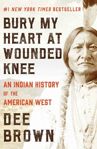 Bury My Heart At Wounded Knee An Indian History Of The American West Dee Brown
