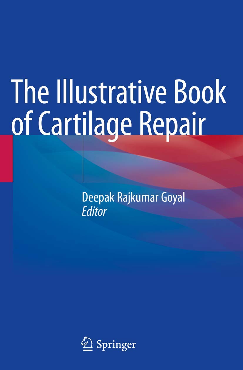 The Illustrative Book Of Cartilage Repair 1st Edition Deepak Rajkumar Goyal