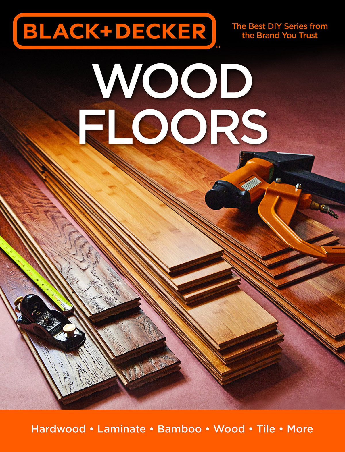 Black Decker Wood Floors Hardwood Laminate Bamboo Wood Tile And More Illustrated Editors Of Cool Springs Press