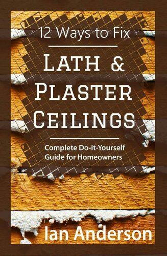 12 Ways To Fix Lath And Plaster Ceilings Complete Doityourself Guide For Homeowners Ian Anderson