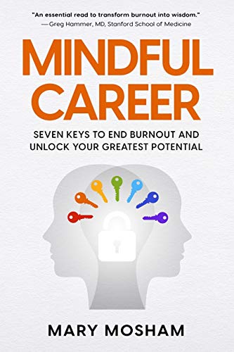 Mindful Career Seven Keys To End Burnout And Unlock Your Greatest Potential Mary Mosham