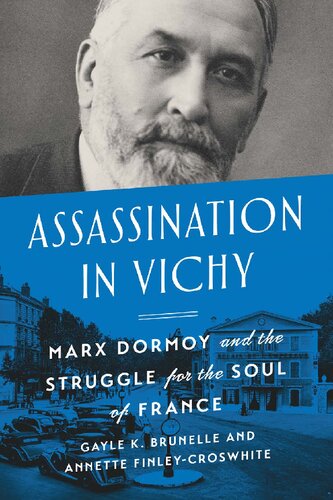 Assassination In Vichy Marx Dormoy And The Struggle For The Soul Of France Gayle Brunelle