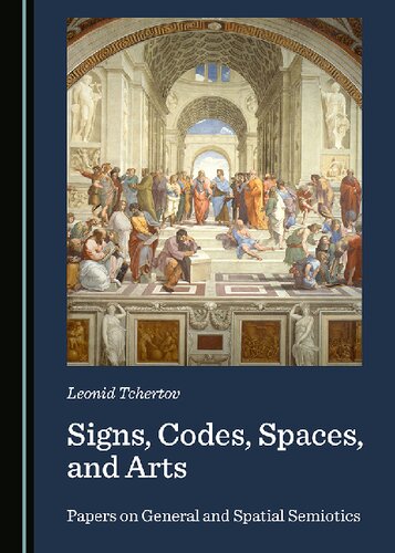 Signs Codes Spaces And Arts Papers On General And Spatial Semiotics Leonid Tchertov