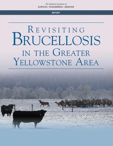 Revisiting Brucellosis In The Greater Yellowstone Area Board On Agriculture Natural Resources Committee On Revisiting Brucellosis In The Greater Yellowstone Area Board On Agriculture Natural Resources Division On Earth Life Studies National Academies Of Sciences