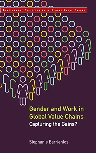 Gender And Work In Global Value Chains Capturing The Gains Development Trajectories In Global Value Chains Barrientos