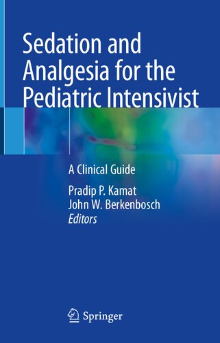 Sedation And Analgesia For The Pediatric Intensivist A Clinical Guide 1st Edition Pradip P Kamat