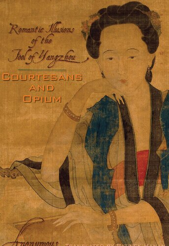 Courtesans And Opium Romantic Illusions Of The Fool Of Yangzhou Patrick Hanan