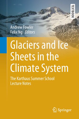 Glaciers And Ice Sheets In The Climate System The Karthaus Summer School Lecture Notes 1st Edition Andrew Fowler