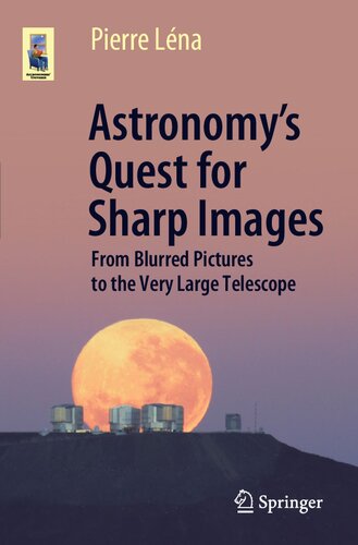 Astronomys Quest For Sharp Images From Blurred Pictures To The Very Large Telescope 1st Edition Pierre Lna