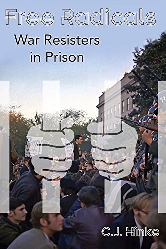 Free Radicals War Resisters In Prison 1st Edition Cj Hinke