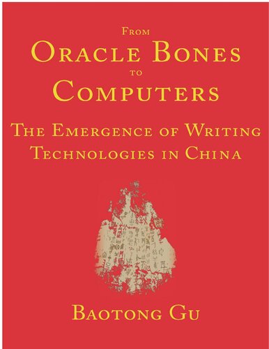 From Oracle Bones To Computers The Emergence Of Writing Technologies In China Baotong Gu
