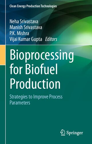 Bioprocessing For Biofuel Production Strategies To Improve Process Parameters 1st Edition Neha Srivastava