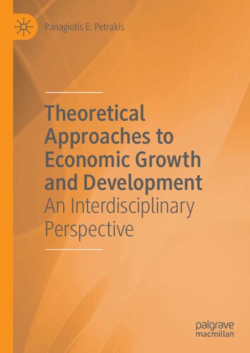 Theoretical Approaches To Economic Growth And Development An Interdisciplinary Perspective 1st Ed 2020 Panagiotis E Petrakis