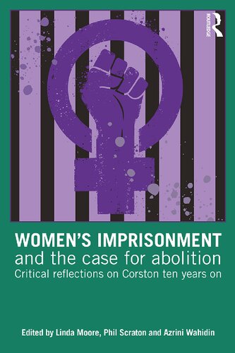 Womens Imprisonment And The Case For Abolition Critical Reflections On Corston Ten Years On 1st Edition Linda Moore