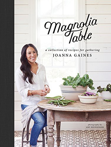 Magnolia Table A Collection Of Recipes For Gathering Joanna Gaines