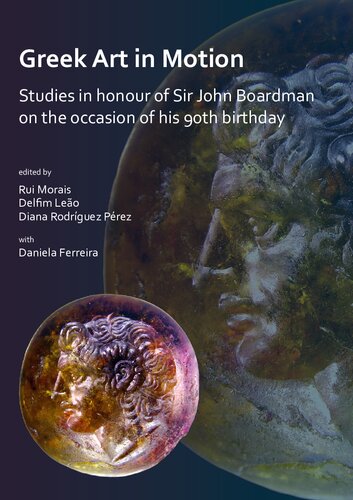 Greek Art In Motion Studies In Honour Of Sir John Boardman On The Occasion Of His 90th Birthday Rui Morais