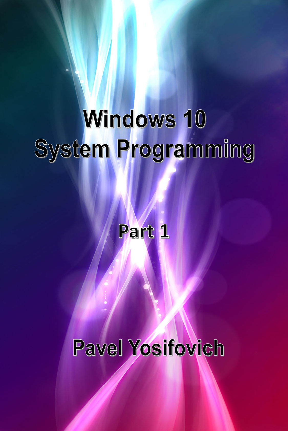 Windows 10 System Programming Part 1 Pavel Yosifovich