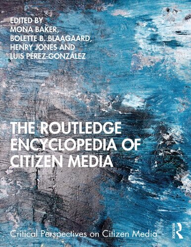 The Routledge Encyclopedia Of Citizen Media Critical Perspectives On Citizen Media 1st Edition Mona Baker Editor