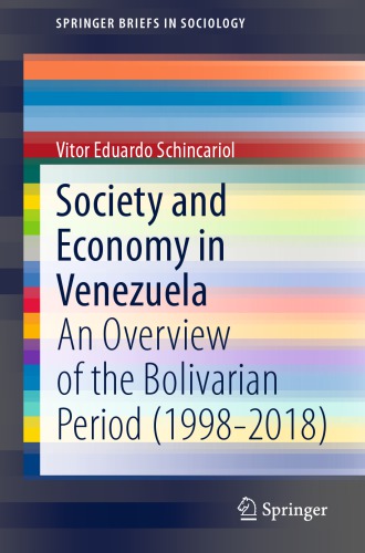 Society And Economy In Venezuela An Overview Of The Bolivarian Period 19982018 1st Edition Vitor Eduardo Schincariol