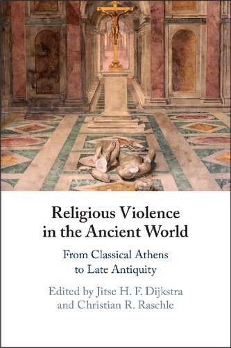 Religious Violence In The Ancient World From Classical Athens To Late Antiquity Jitse H F Dijkstra