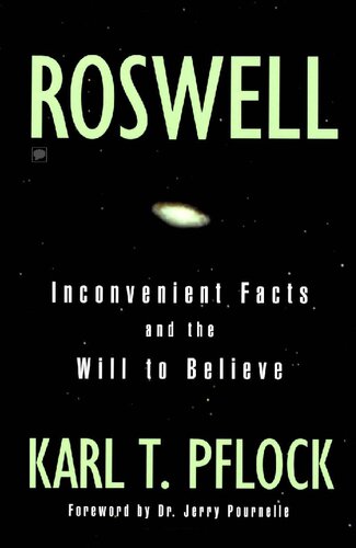 Roswell Inconvenient Facts And The Will To Believe Karl T Pflock