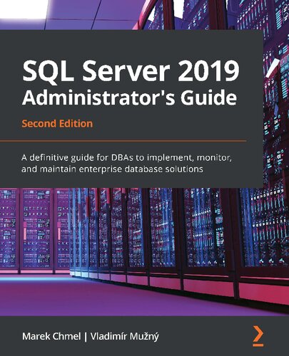Sql Server 2019 Administrators Guide A Definitive Guide For Dbas To Implement Monitor And Maintain Enterprise Database Solutions 2nd Edition Marek Chmel