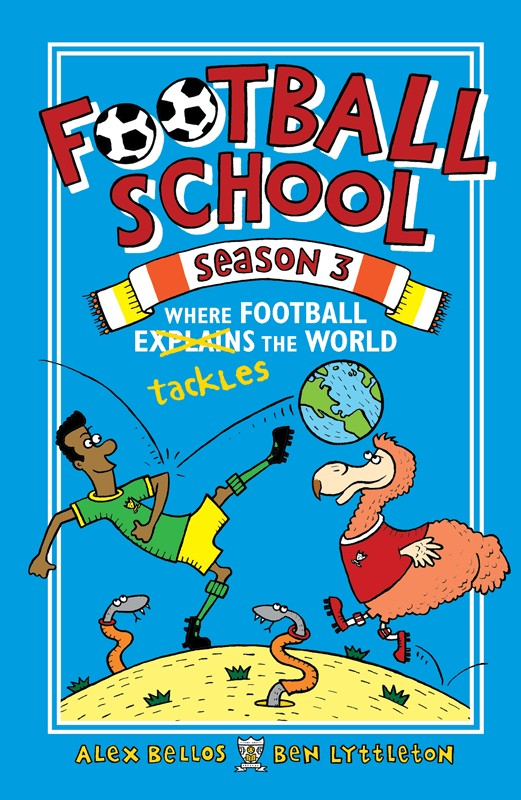 Football School Season 3 Where Football Explains The World Alex Bellos Ben Lyttleton
