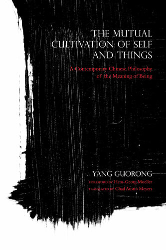 The Mutual Cultivation Of Self And Things A Contemporary Chinese Philosophy Of The Meaning Of Being Yang Guorong Chad Austin Meyers Hansgeorg Moeller