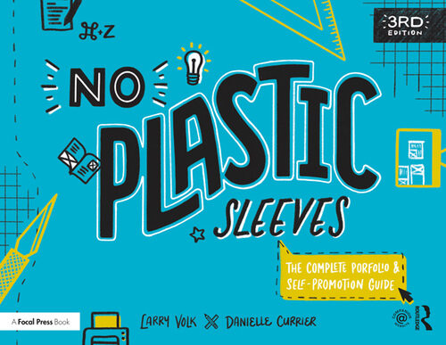 No Plastic Sleeves The Complete Portfolio And Selfpromotion Guide Third Edition Larry Volk Danielle Currier