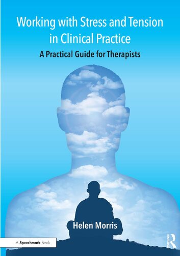 Working With Stress And Tension In Clinical Practice A Practical Guide For Therapists Helen Morris