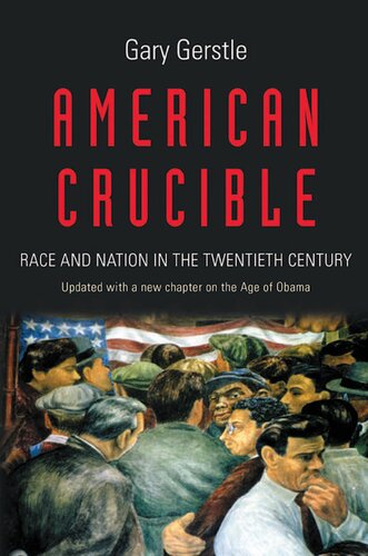 American Crucible Race And Nation In The Twentieth Century Gary Gerstle