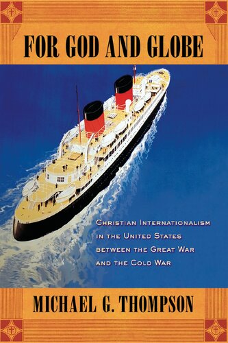 For God And Globe Christian Internationalism In The United States Between The Great War And The Cold War Michael G Thompson