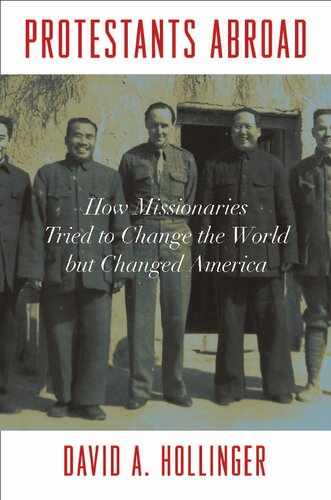 Protestants Abroad How Missionaries Tried To Change The World But Changed America David A Hollinger