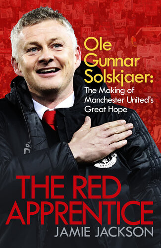 Ole Gunnar Solskjaer The Making Of Manchester Uniteds Great Hope Jamie Jackson