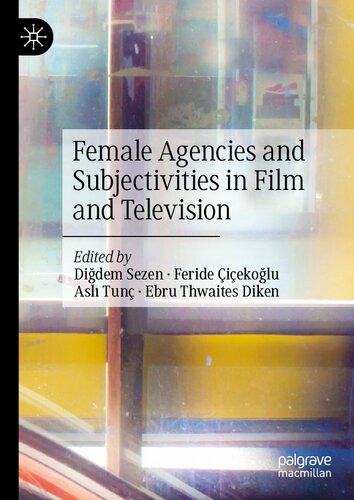 Female Agencies And Subjectivities In Film And Television 1st Edition Didem Sezen