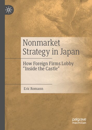 Nonmarket Strategy In Japan How Foreign Firms Lobby Inside The Castle 1st Edition Eric Romann